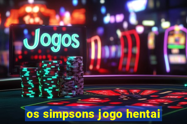 os simpsons jogo hentai